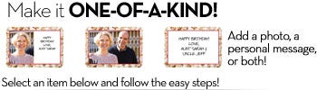 Personalize your gift with a message, a pic, or both!
